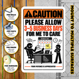Please Allow 3–5 Business Days for Me to Care Sign – Funny Office Aluminum Sign