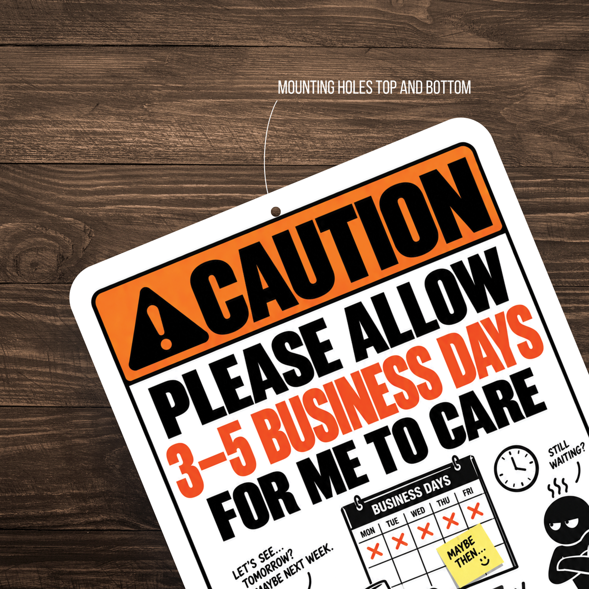 Please Allow 3–5 Business Days for Me to Care Sign – Funny Office Aluminum Sign