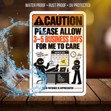 Please Allow 3–5 Business Days for Me to Care Sign – Funny Office Aluminum Sign