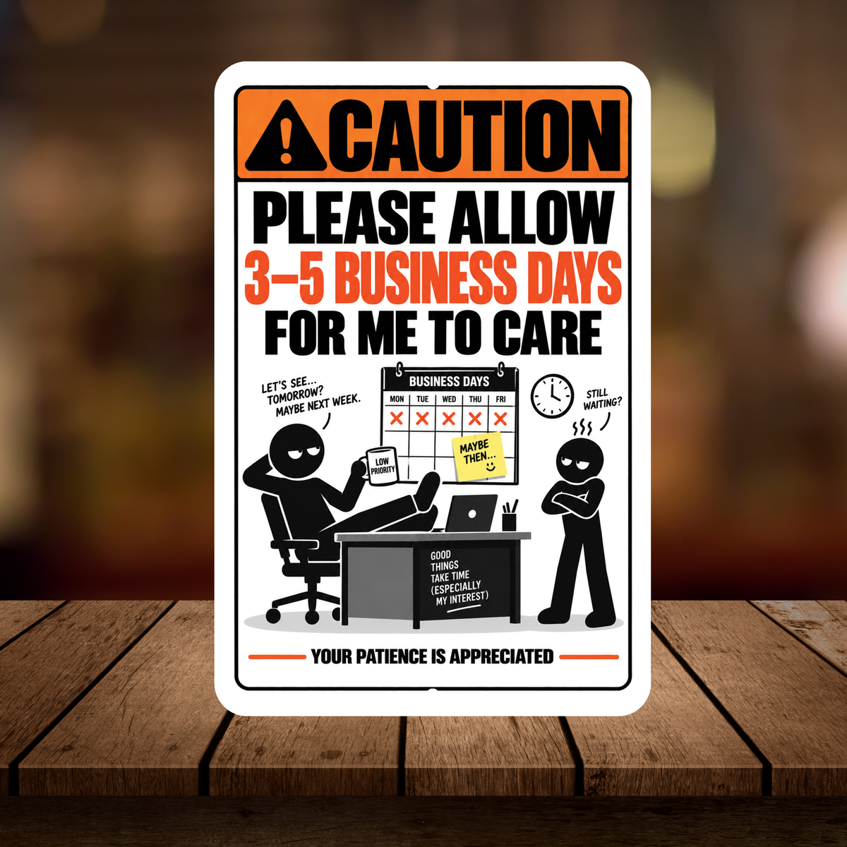 Please Allow 3–5 Business Days for Me to Care Sign – Funny Office Aluminum Sign