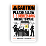 Please Allow 3–5 Business Days for Me to Care Sign – Funny Office Aluminum Sign