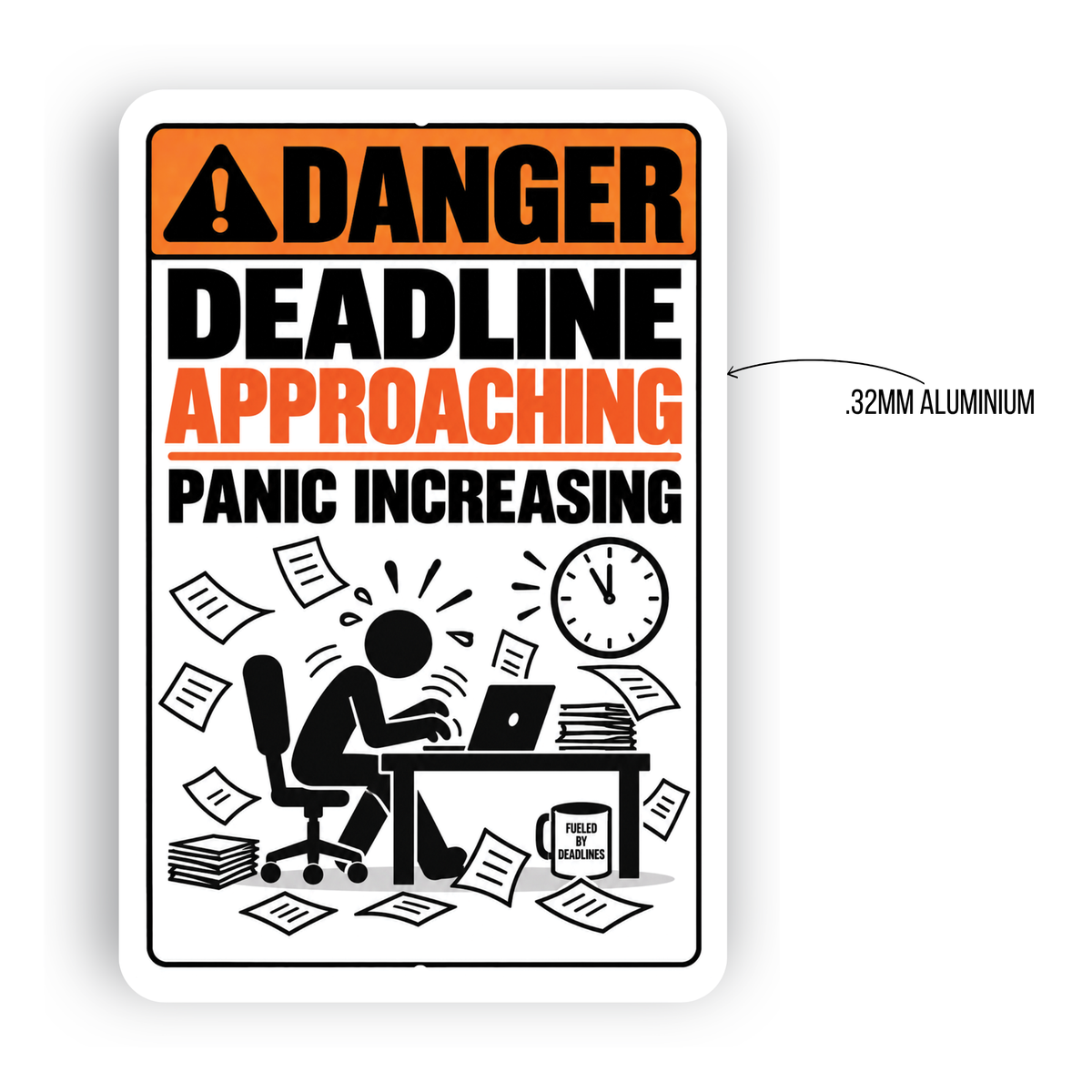 Deadline Approaching Panic Increasing Sign – Funny Office Aluminum Sign