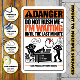 Do Not Rush Me – I’m Waiting Until the Last Minute Funny Aluminum Sign