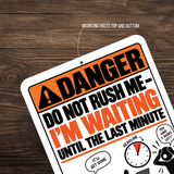 Do Not Rush Me – I’m Waiting Until the Last Minute Funny Aluminum Sign