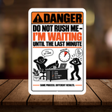 Do Not Rush Me – I’m Waiting Until the Last Minute Funny Aluminum Sign