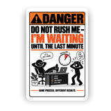Do Not Rush Me – I’m Waiting Until the Last Minute Funny Aluminum Sign