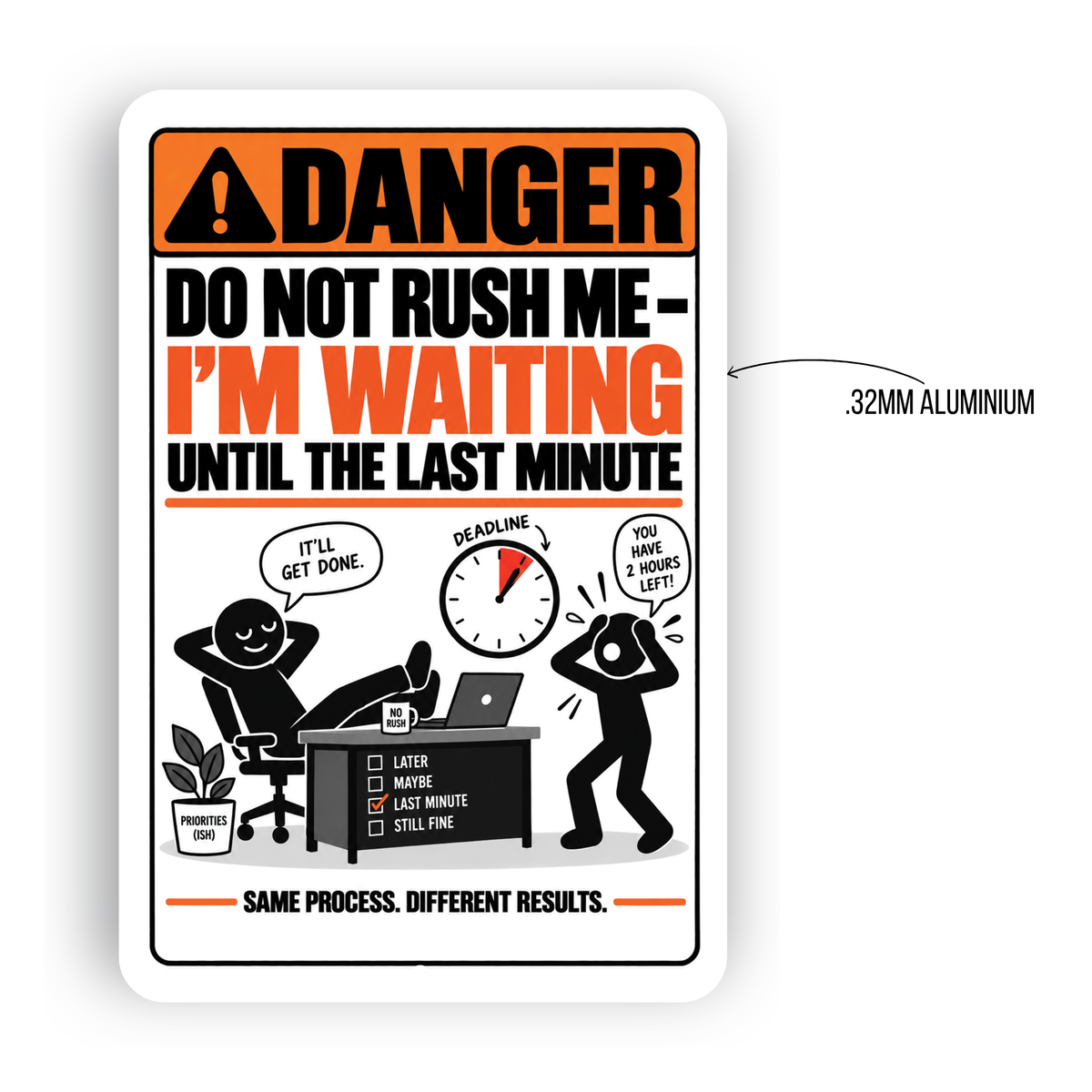 Do Not Rush Me – I’m Waiting Until the Last Minute Funny Aluminum Sign