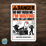 Do Not Rush Me – I’m Waiting Until the Last Minute Funny Aluminum Sign