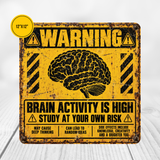 Brain Activity Is High Warning Sign – Funny Study & Student Metal Sign