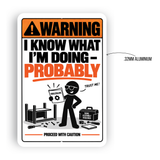 I Know What I’m Doing Probably Sign – Funny DIY Aluminum Sign