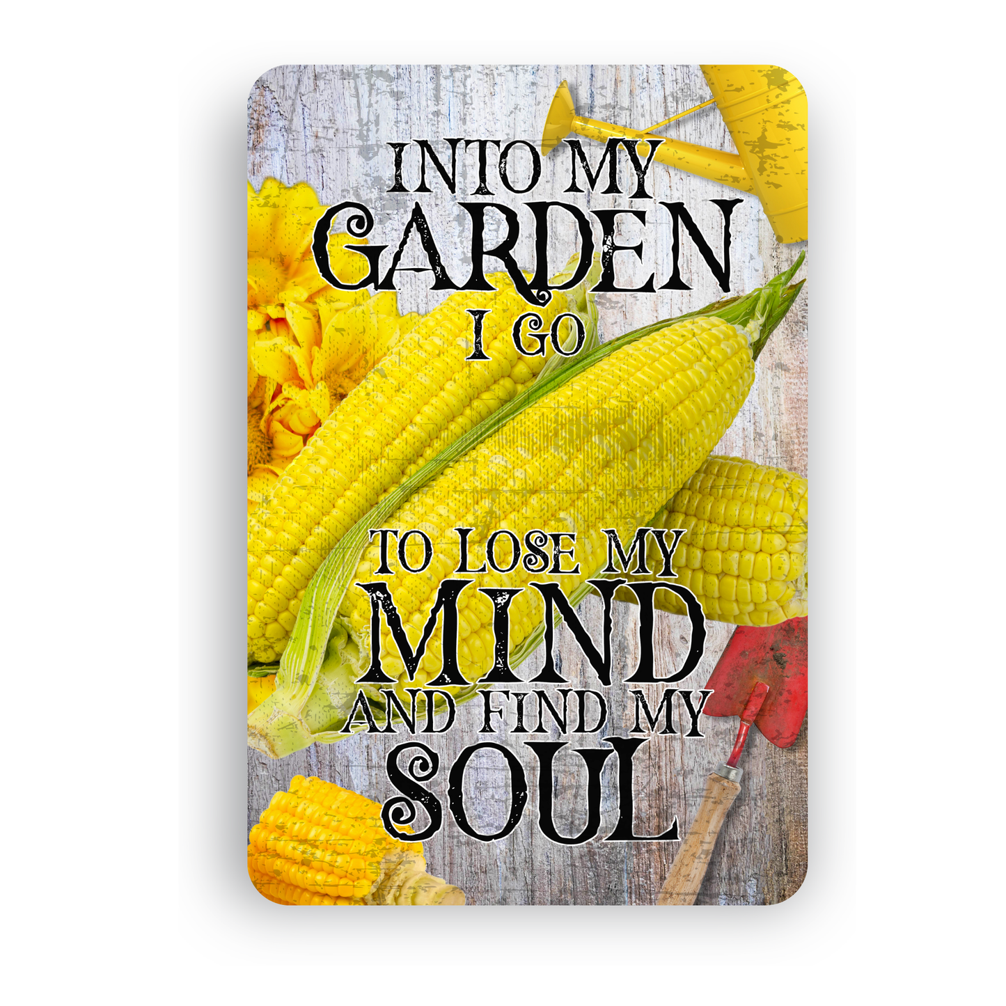 Into My Garden I Go Corn Aluminum Garden Sign