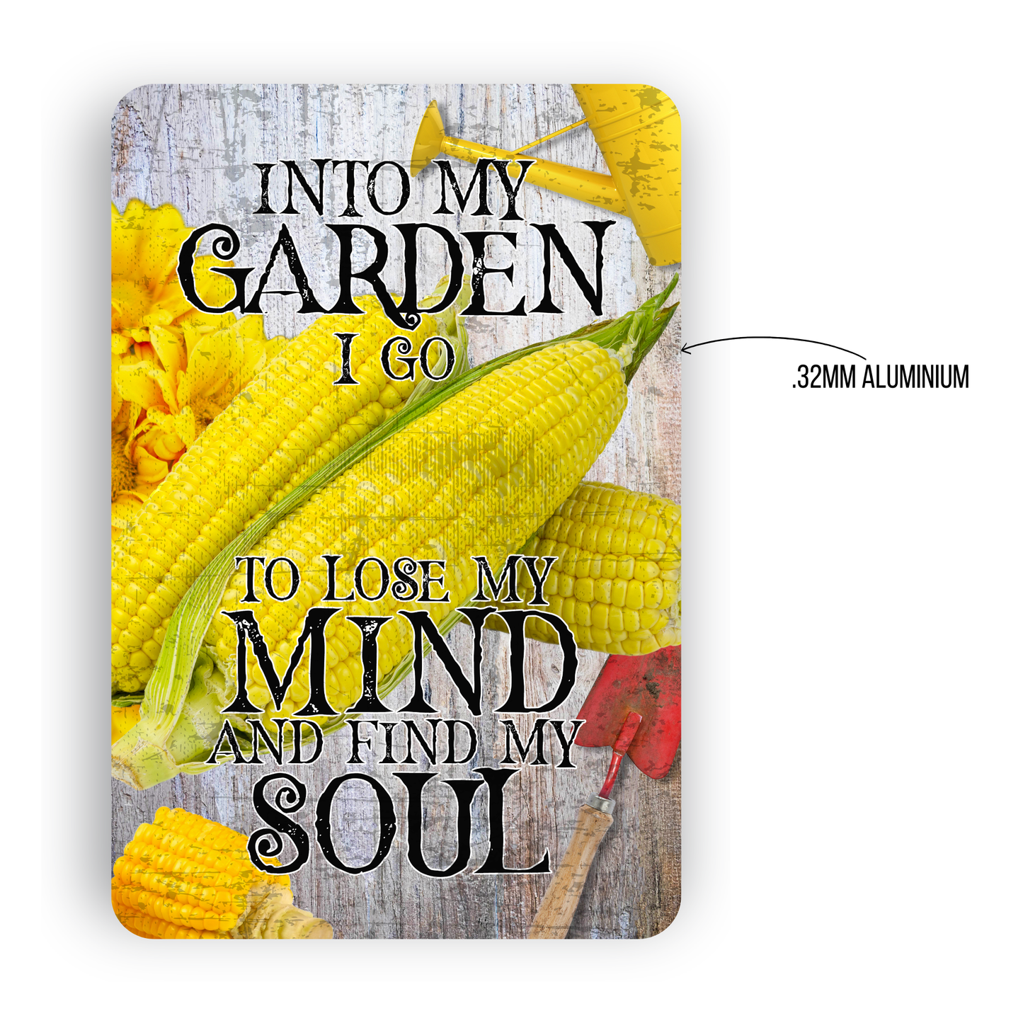 Into My Garden I Go Corn Aluminum Garden Sign