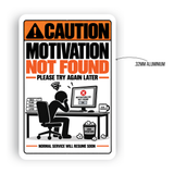Motivation Not Found – Please Try Again Later Funny Aluminum Sign