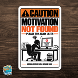 Motivation Not Found – Please Try Again Later Funny Aluminum Sign