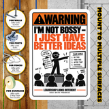 I’m Not Bossy I Just Have Better Ideas Sign – Funny Office Aluminum Sign