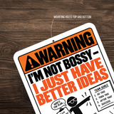 I’m Not Bossy I Just Have Better Ideas Sign – Funny Office Aluminum Sign
