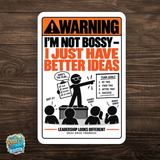 I’m Not Bossy I Just Have Better Ideas Sign – Funny Office Aluminum Sign