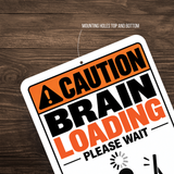 Caution Brain Loading Please Wait Sign – Funny Office Aluminum Sign