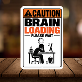 Caution Brain Loading Please Wait Sign – Funny Office Aluminum Sign
