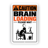 Caution Brain Loading Please Wait Sign – Funny Office Aluminum Sign