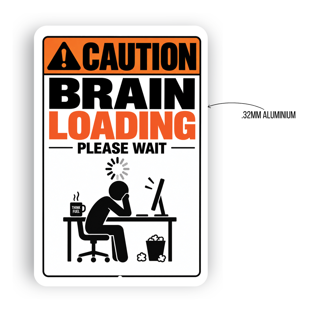 Caution Brain Loading Please Wait Sign – Funny Office Aluminum Sign