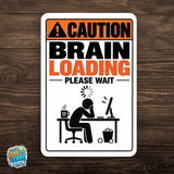 Caution Brain Loading Please Wait Sign – Funny Office Aluminum Sign