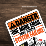 One More Email May Cause System Failure Sign – Funny Office Aluminum Sign