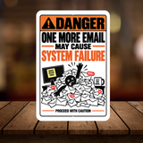 One More Email May Cause System Failure Sign – Funny Office Aluminum Sign