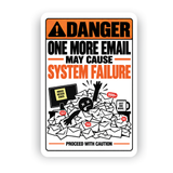 One More Email May Cause System Failure Sign – Funny Office Aluminum Sign