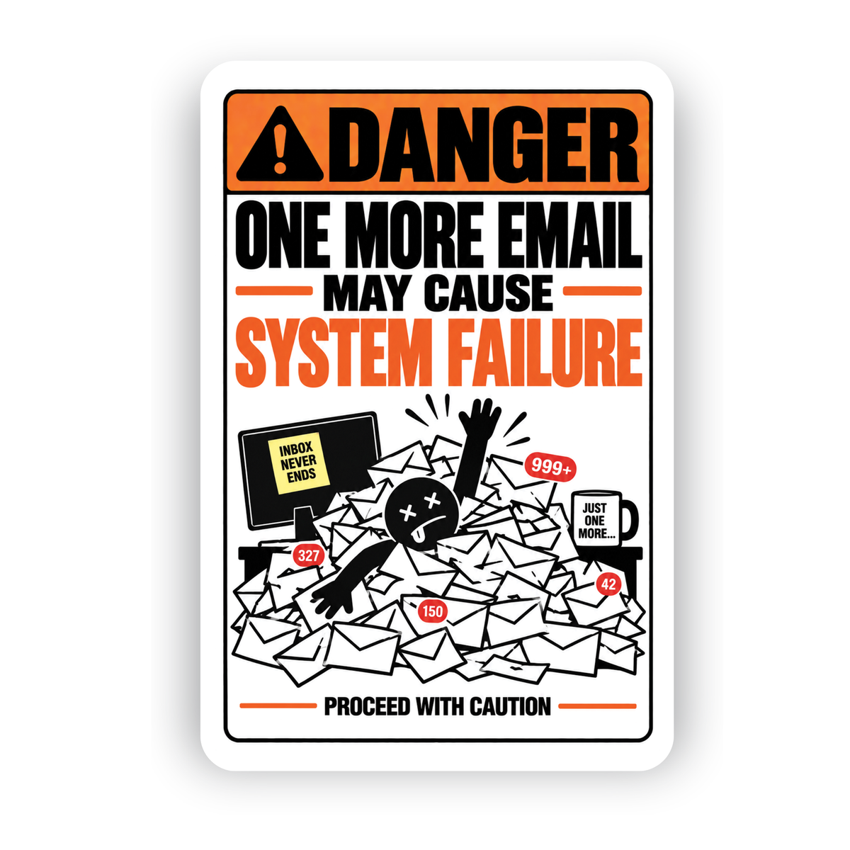 One More Email May Cause System Failure Sign – Funny Office Aluminum Sign