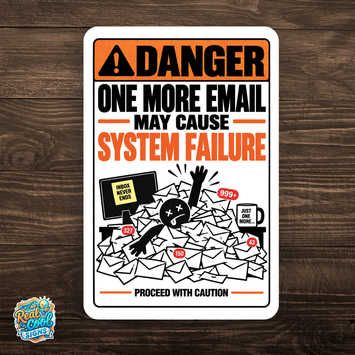 One More Email May Cause System Failure Sign – Funny Office Aluminum Sign