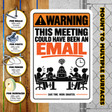 This Meeting Could Have Been an Email Sign – Funny Office Aluminum Sign