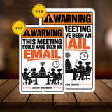 This Meeting Could Have Been an Email Sign – Funny Office Aluminum Sign
