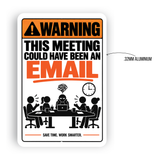 This Meeting Could Have Been an Email Sign – Funny Office Aluminum Sign