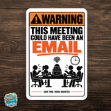 This Meeting Could Have Been an Email Sign – Funny Office Aluminum Sign
