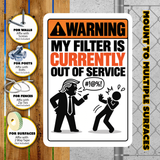 My Filter Is Currently Out of Service Sign – Funny Sarcastic Aluminum Warning Sign