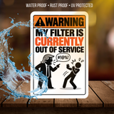 My Filter Is Currently Out of Service Sign – Funny Sarcastic Aluminum Warning Sign