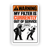 My Filter Is Currently Out of Service Sign – Funny Sarcastic Aluminum Warning Sign