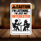 I’m Listening I’m Just Not Interested Sign – Funny Sarcastic Aluminum Office Sign