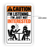 I’m Listening I’m Just Not Interested Sign – Funny Sarcastic Aluminum Office Sign