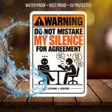 Do Not Mistake My Silence for Agreement Sign – Funny Sarcastic Office Aluminum Sign
