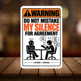 Do Not Mistake My Silence for Agreement Sign – Funny Sarcastic Office Aluminum Sign