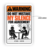 Do Not Mistake My Silence for Agreement Sign – Funny Sarcastic Office Aluminum Sign