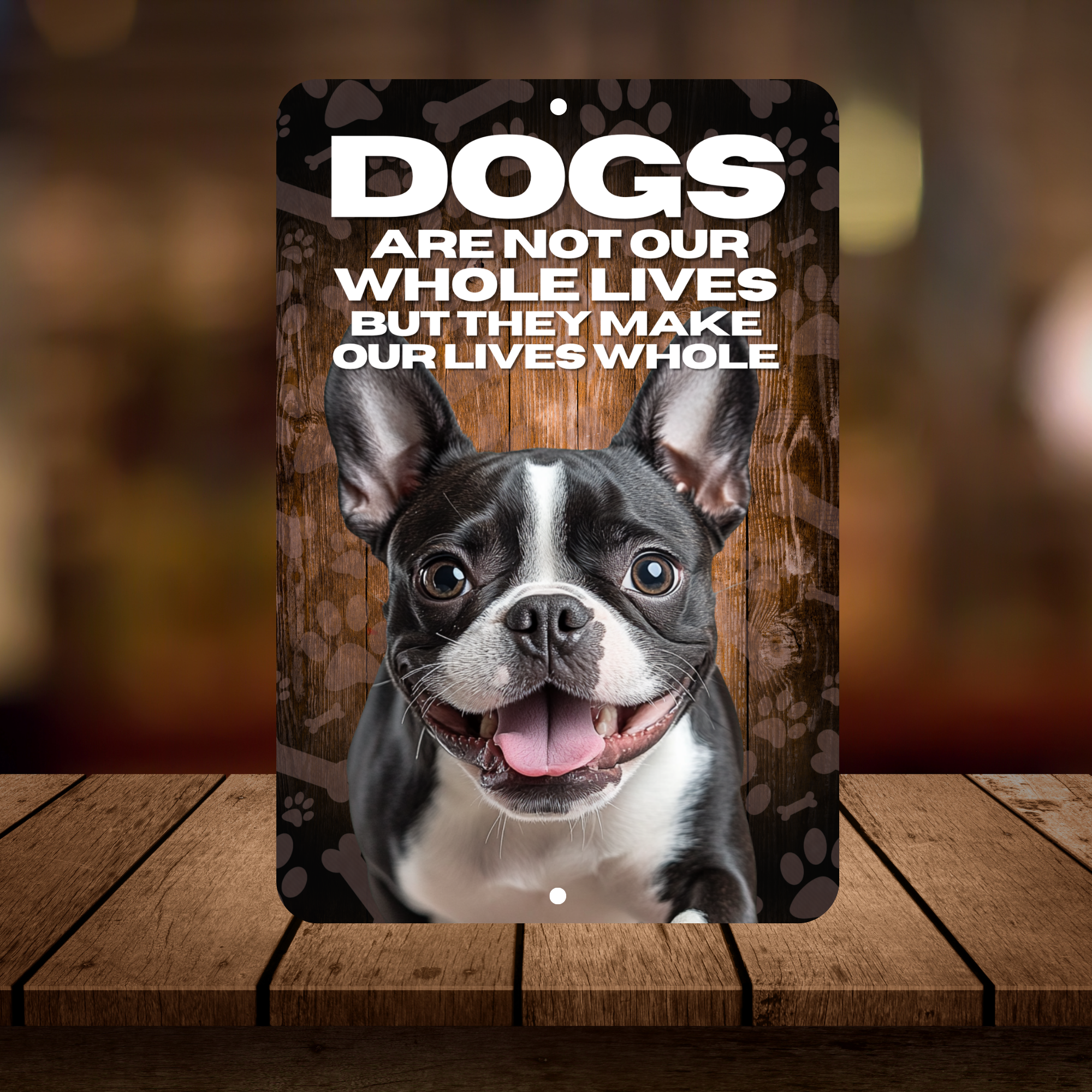 Boston Terrier Dog “Our Lives Whole” Aluminum Sign – Dog Lover Decor