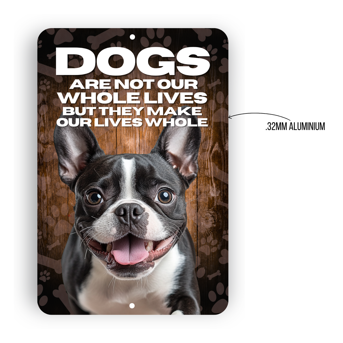 Boston Terrier Dog “Our Lives Whole” Aluminum Sign – Dog Lover Decor