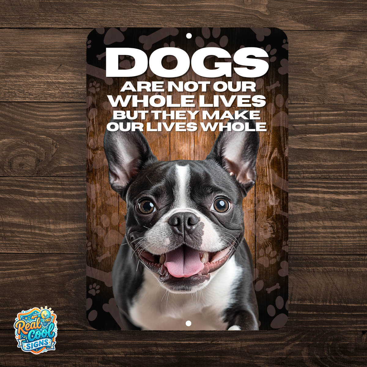 Boston Terrier Dog “Our Lives Whole” Aluminum Sign – Dog Lover Decor