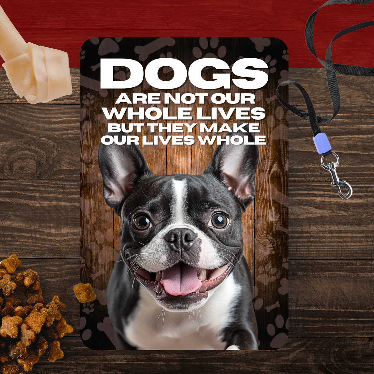 Boston Terrier Dog “Our Lives Whole” Aluminum Sign – Dog Lover Decor
