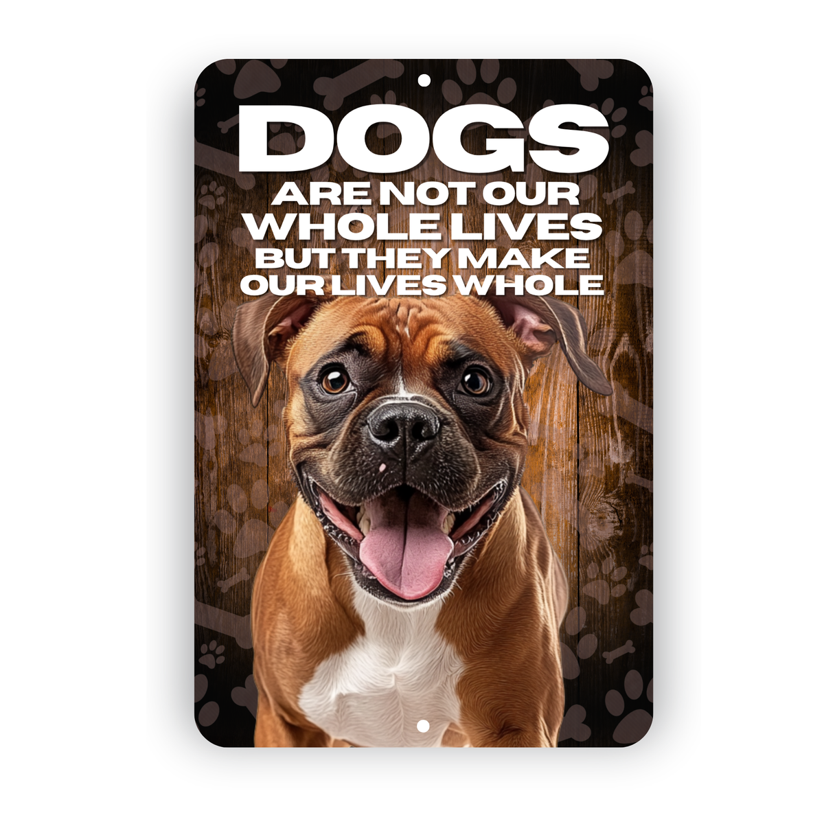 Boxer Dog “Our Lives Whole” Aluminum Sign – Dog Lover Wall Decor