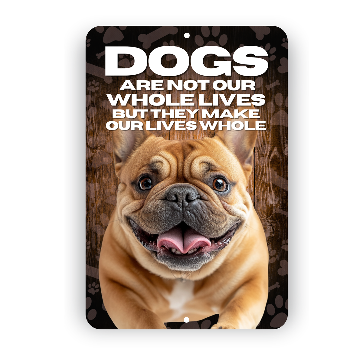 Bulldog Dog “Our Lives Whole” Aluminum Sign – Dog Lover Decor