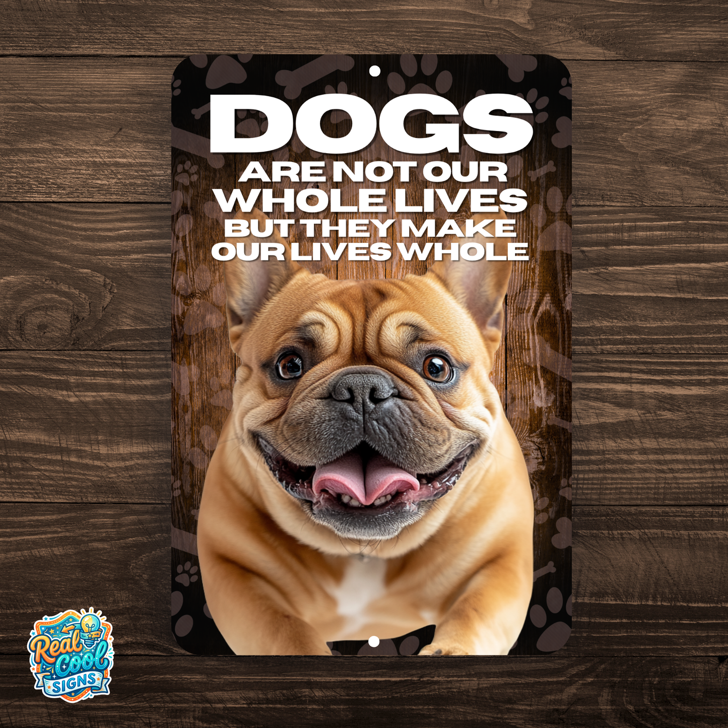Bulldog Dog “Our Lives Whole” Aluminum Sign – Dog Lover Decor